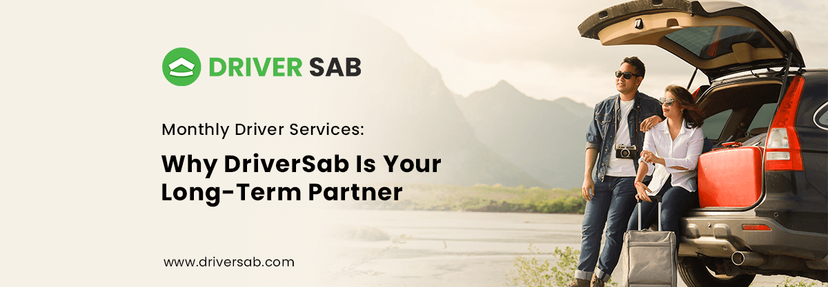 Monthly Driver Services Why DriverSab Is Your Long-Term Partner